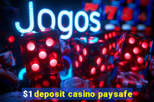 $1 deposit casino paysafe