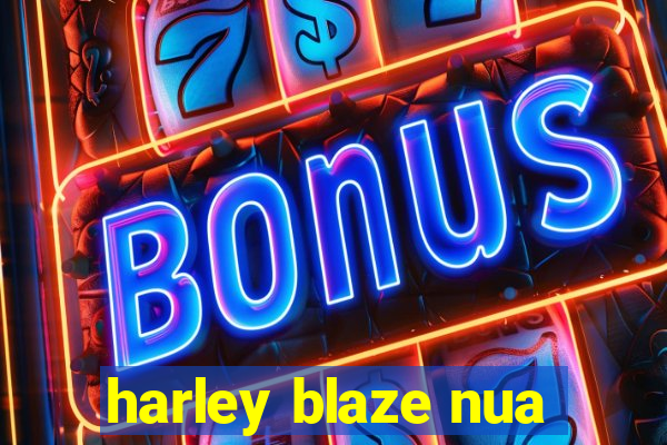 harley blaze nua