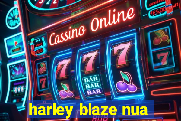 harley blaze nua