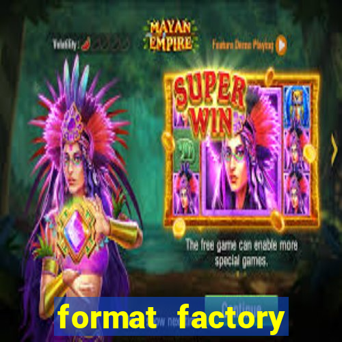 format factory windows 7