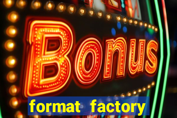 format factory windows 7