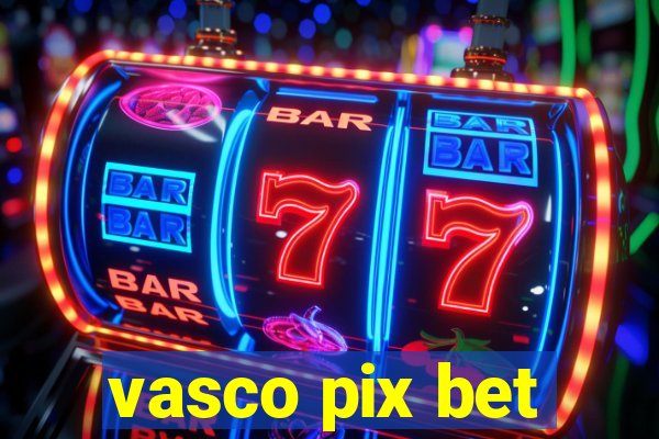 vasco pix bet