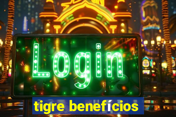 tigre benefícios