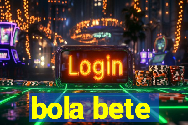 bola bete