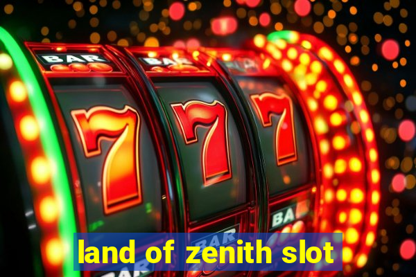 land of zenith slot