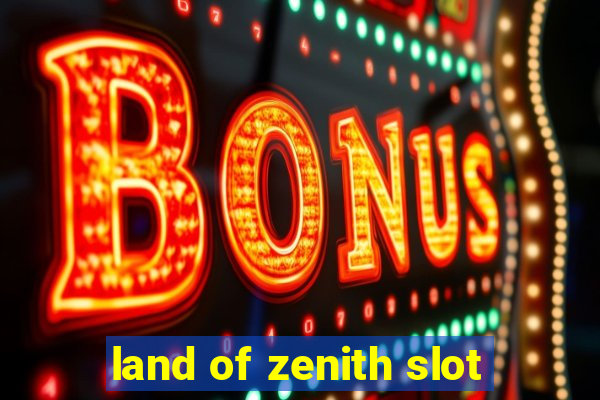 land of zenith slot