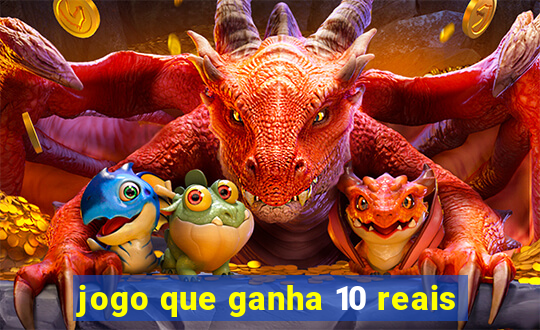 jogo que ganha 10 reais