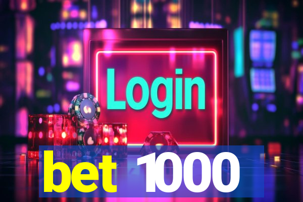 bet 1000