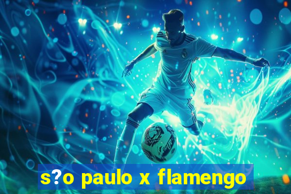 s?o paulo x flamengo