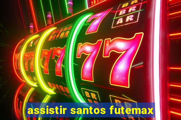 assistir santos futemax