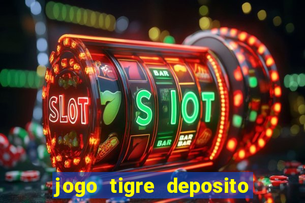 jogo tigre deposito 5 reais