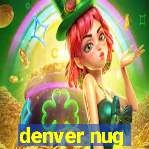 denver nug