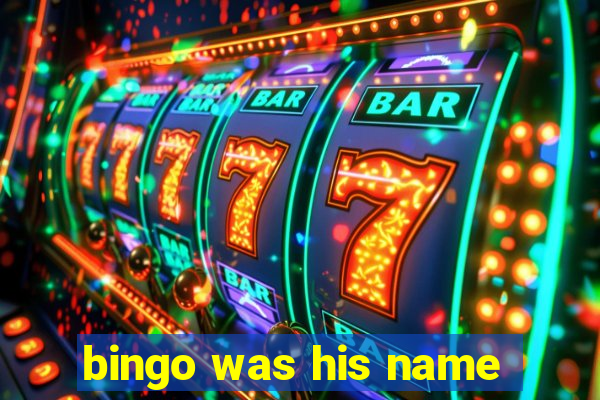 bingo was his name