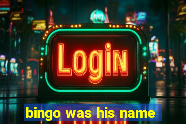 bingo was his name