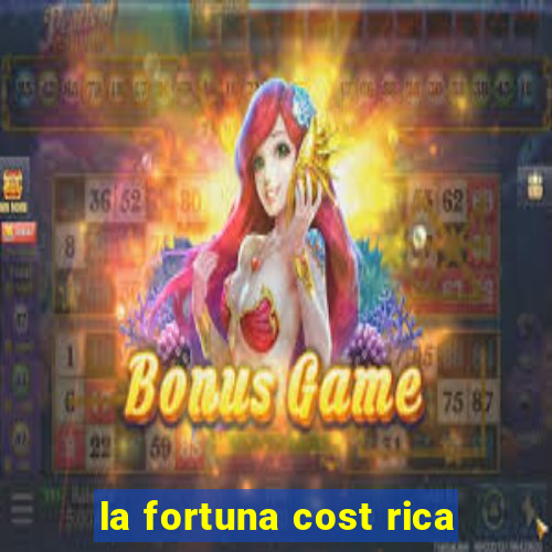 la fortuna cost rica