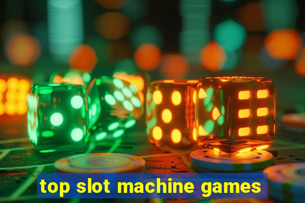 top slot machine games