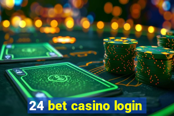 24 bet casino login