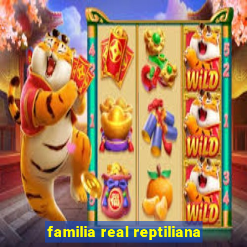 familia real reptiliana