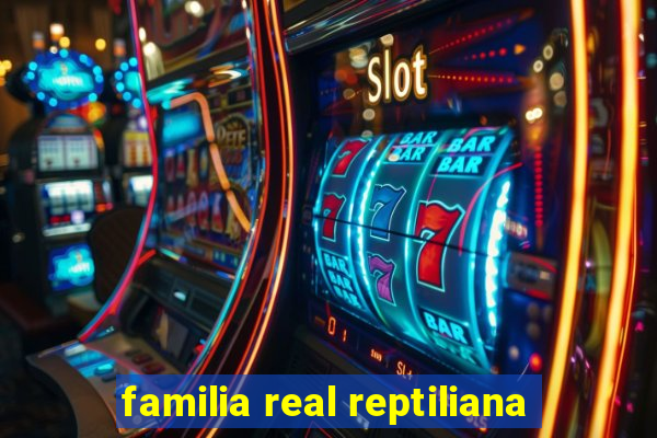 familia real reptiliana