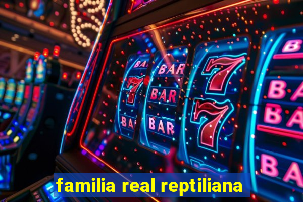 familia real reptiliana