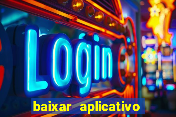 baixar aplicativo do jogo do tigrinho