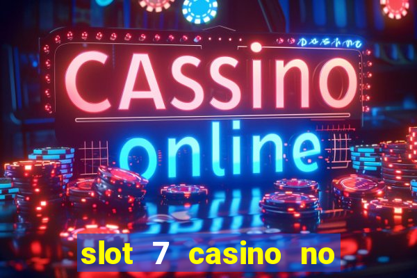 slot 7 casino no deposit bonus