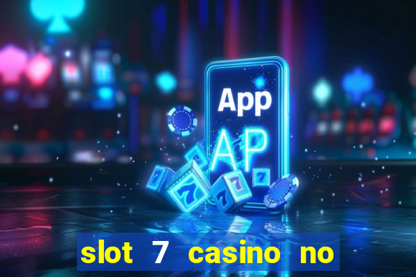 slot 7 casino no deposit bonus