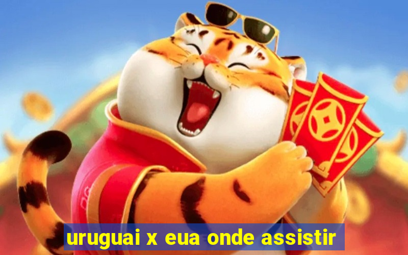 uruguai x eua onde assistir