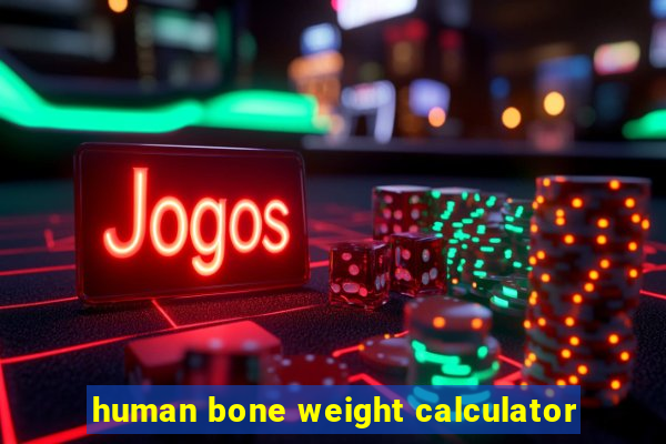 human bone weight calculator