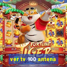 ver tv 100 antena