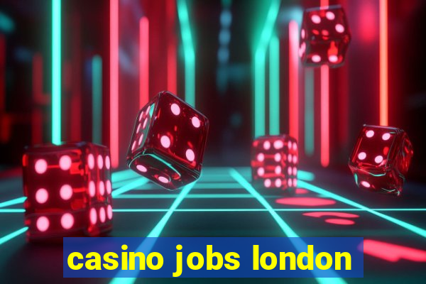 casino jobs london