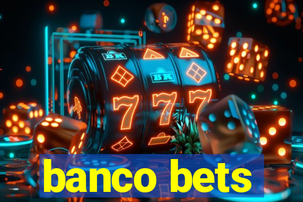 banco bets