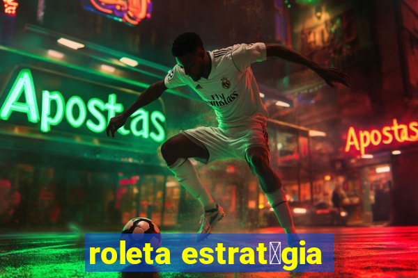 roleta estrat茅gia