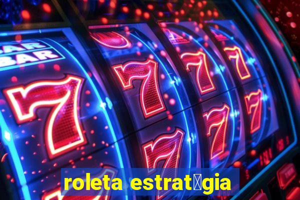 roleta estrat茅gia