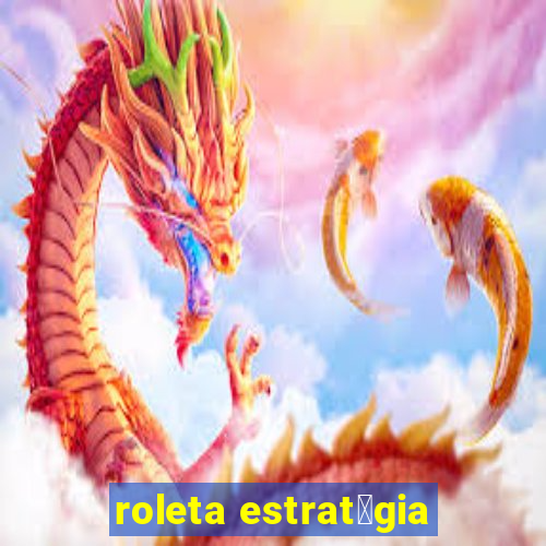 roleta estrat茅gia