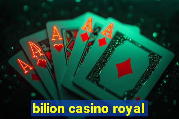 bilion casino royal