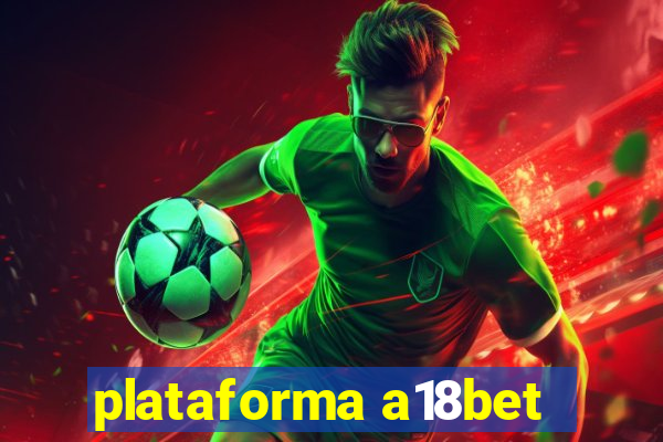 plataforma a18bet