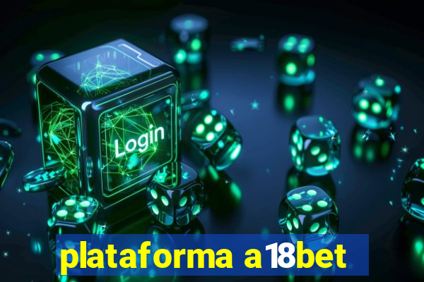 plataforma a18bet