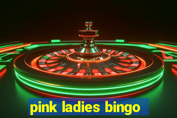 pink ladies bingo