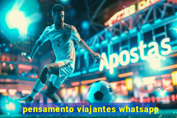 pensamento viajantes whatsapp