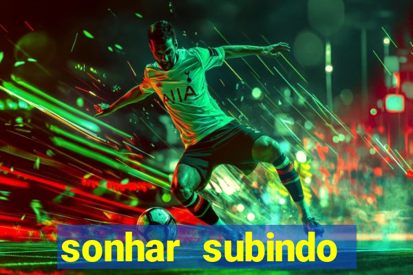 sonhar subindo degraus jogo do bicho