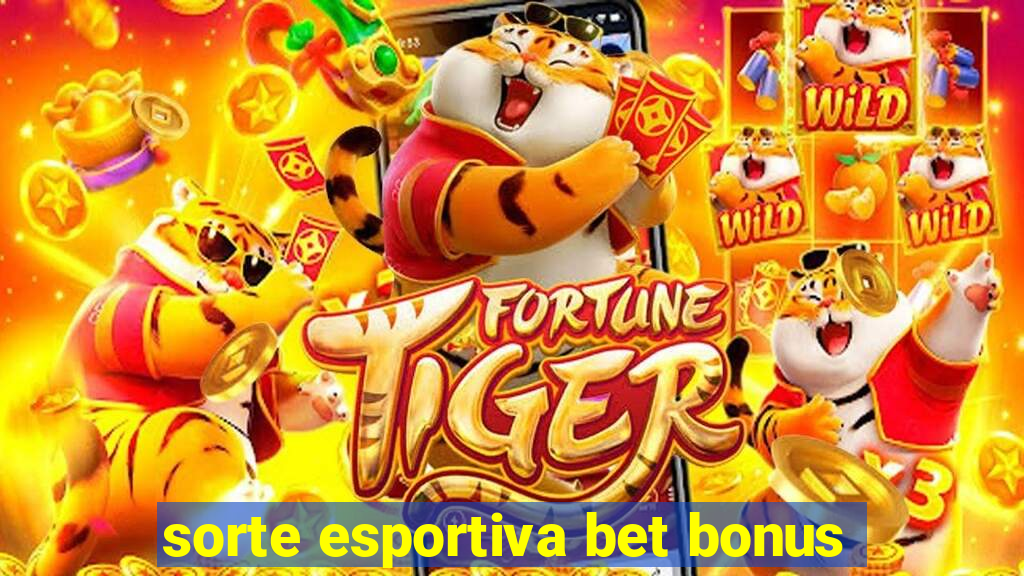 sorte esportiva bet bonus