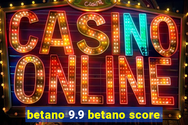 betano 9.9 betano score