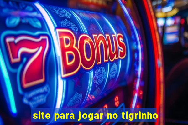 site para jogar no tigrinho