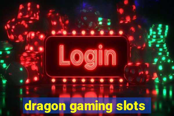 dragon gaming slots