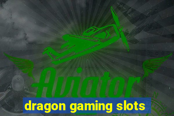 dragon gaming slots