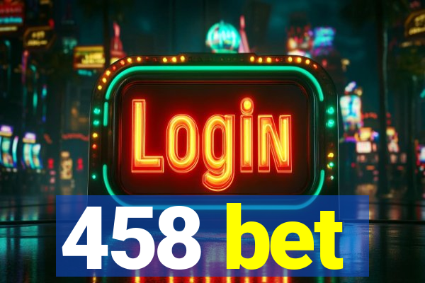 458 bet