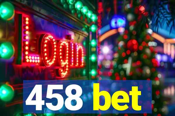 458 bet