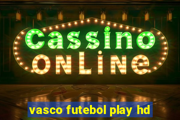 vasco futebol play hd