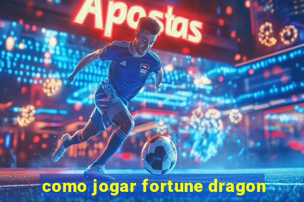 como jogar fortune dragon